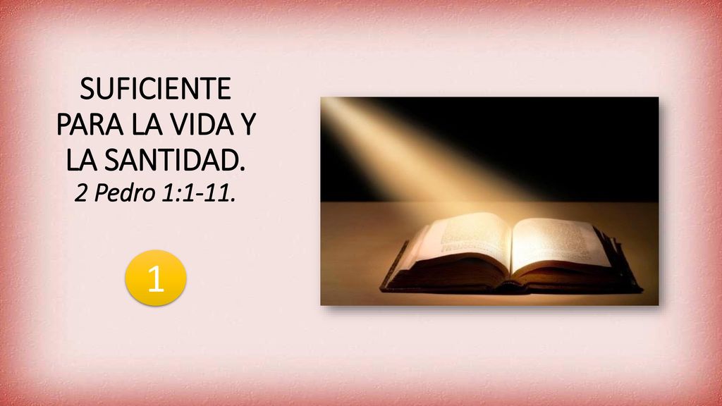 SUFICIENTE PARA LA VIDA Y LA SANTIDAD. 2 Pedro 1:1-11.