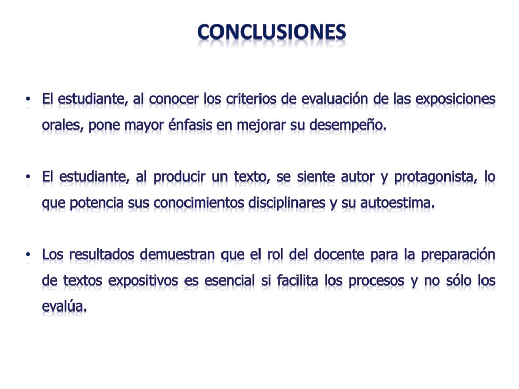 CONCLUSIONES El estudiante, al conocer los criterios de evaluación de las exposiciones orales, pone mayor énfasis en mejorar su desempeño.
