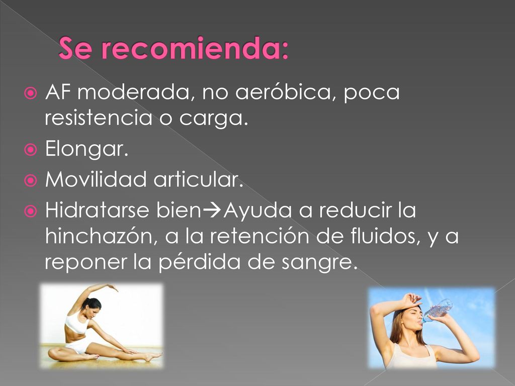 Se recomienda: AF moderada, no aeróbica, poca resistencia o carga.
