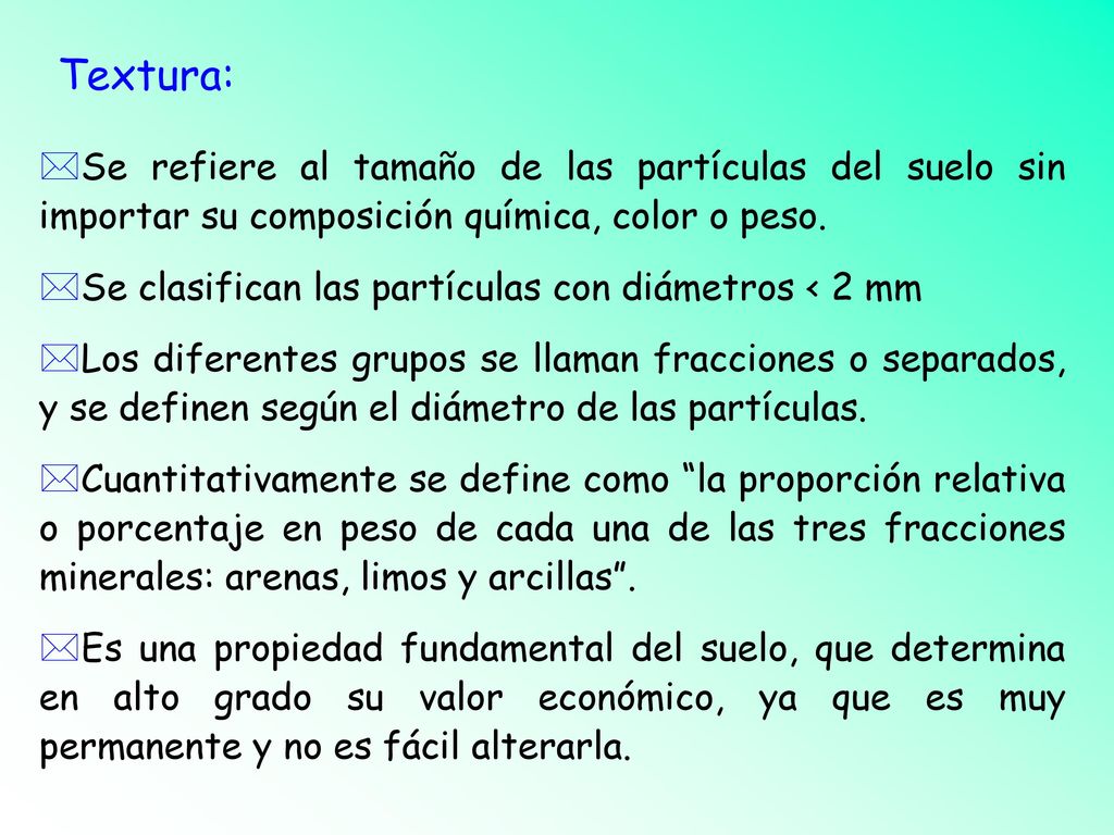 Textura: Se refiere al tamaño de las partículas del suelo sin importar su composición química, color o peso.