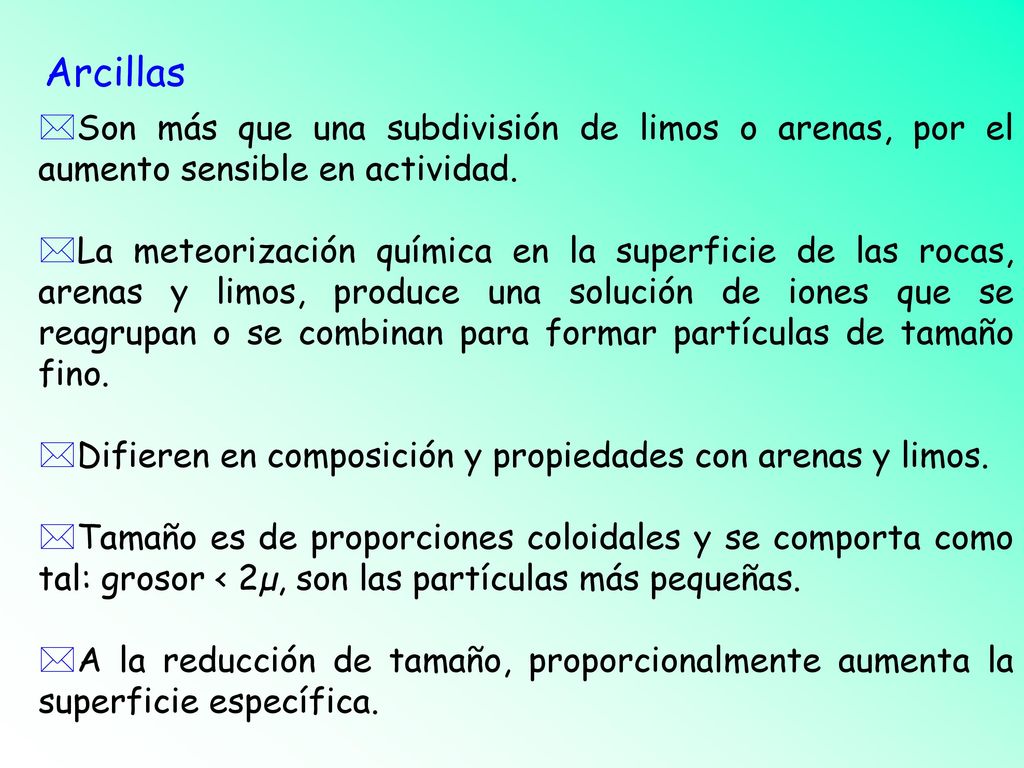 Arcillas Son más que una subdivisión de limos o arenas, por el aumento sensible en actividad.