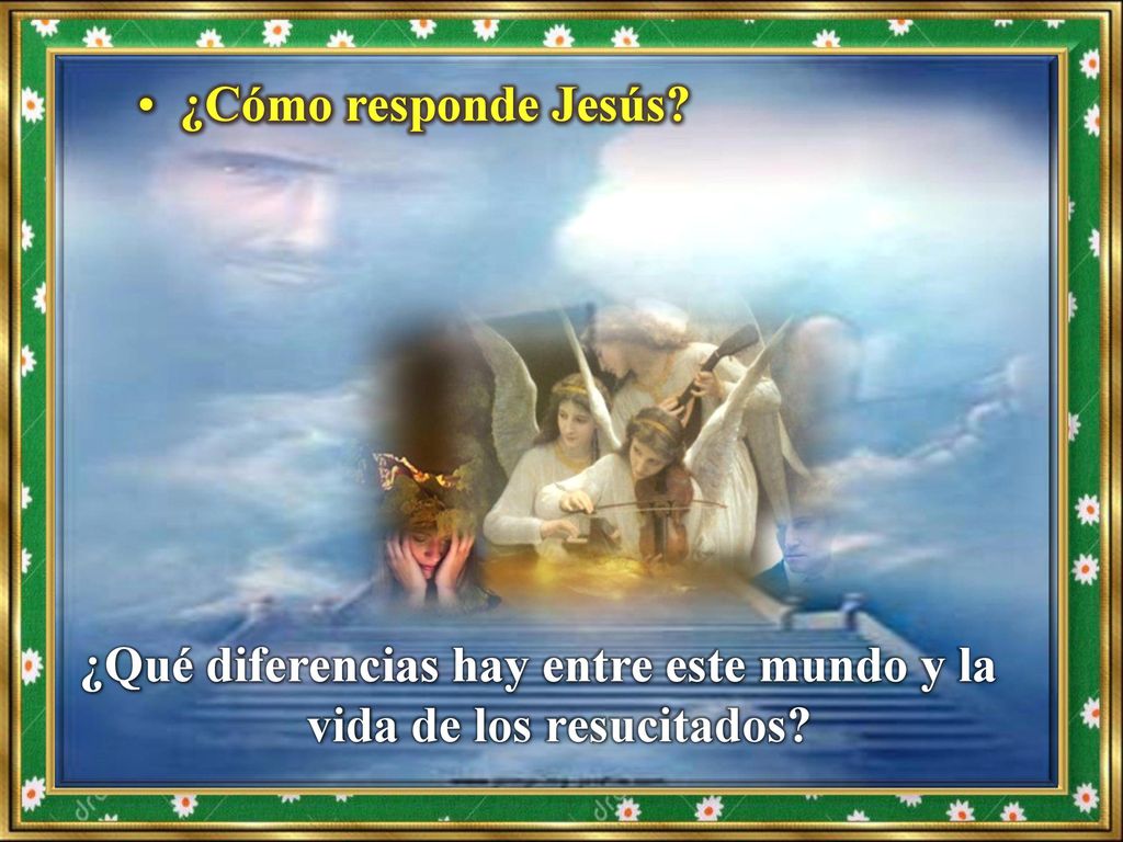 ¿Qué diferencias hay entre este mundo y la vida de los resucitados