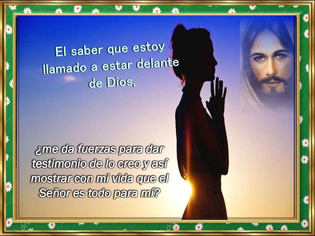 El saber que estoy llamado a estar delante de Dios,