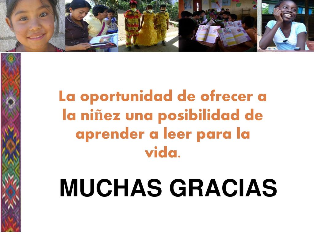 La oportunidad de ofrecer a la niñez una posibilidad de aprender a leer para la vida.
