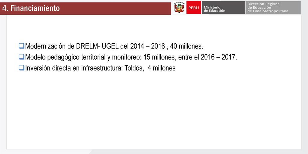 4. Financiamiento Modernización de DRELM- UGEL del 2014 – 2016 , 40 millones.