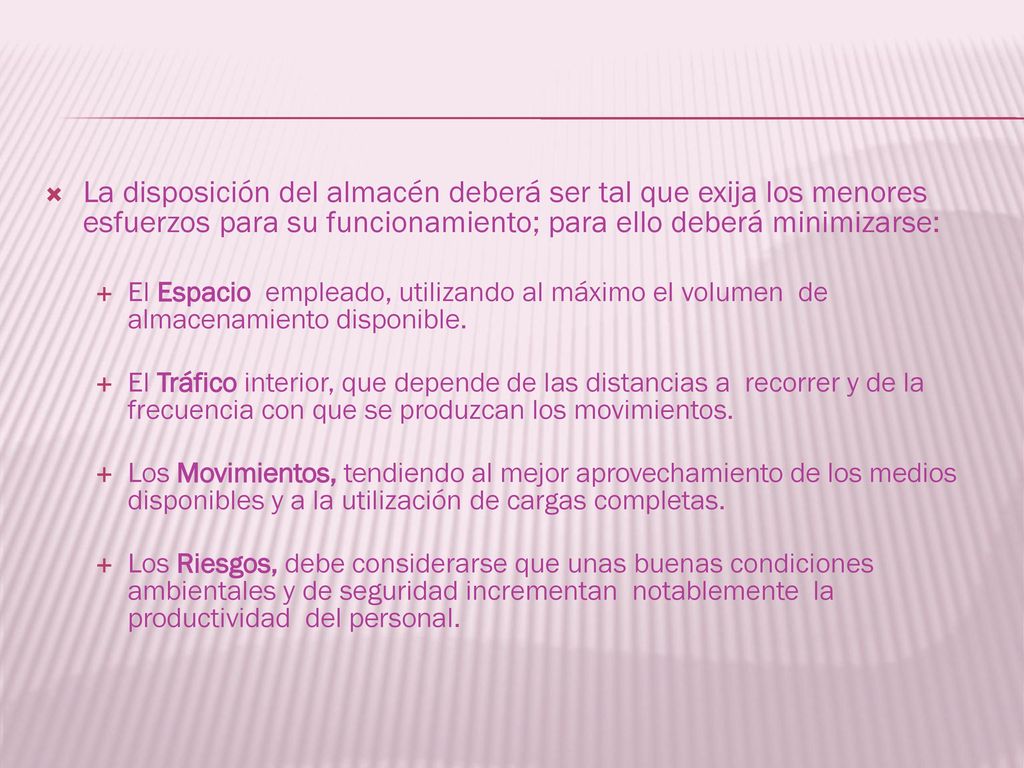 La disposición del almacén deberá ser tal que exija los menores esfuerzos para su funcionamiento; para ello deberá minimizarse: