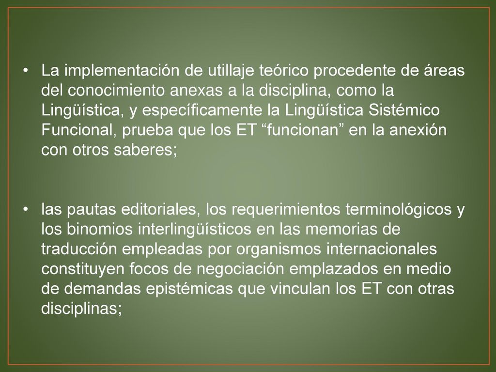 La implementación de utillaje teórico procedente de áreas del conocimiento anexas a la disciplina, como la Lingüística, y específicamente la Lingüística Sistémico Funcional, prueba que los ET funcionan en la anexión con otros saberes;