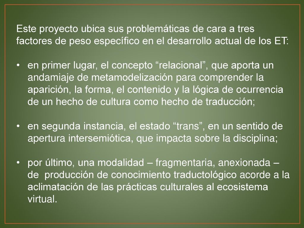 Este proyecto ubica sus problemáticas de cara a tres factores de peso específico en el desarrollo actual de los ET:
