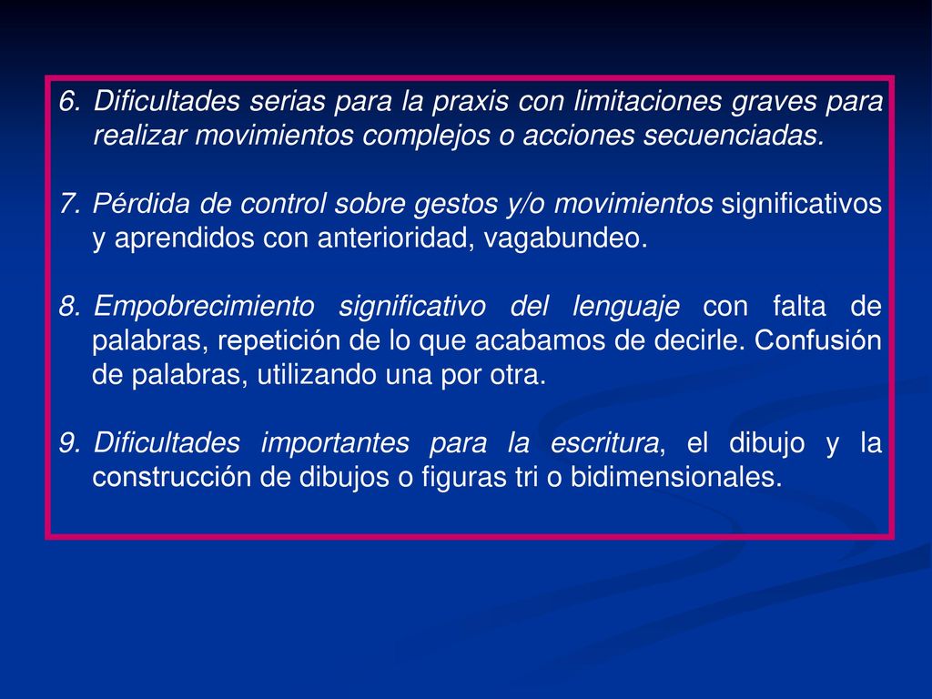 Dificultades serias para la praxis con limitaciones graves para realizar movimientos complejos o acciones secuenciadas.
