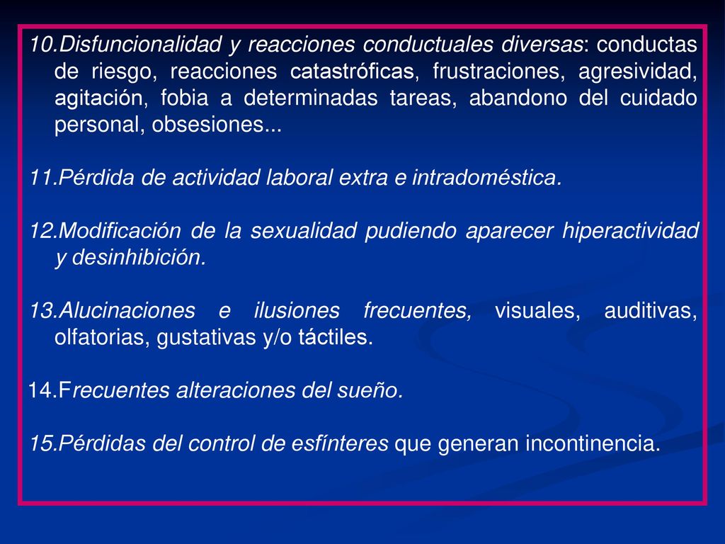 Disfuncionalidad y reacciones conductuales diversas: conductas de riesgo, reacciones catastróficas, frustraciones, agresividad, agitación, fobia a determinadas tareas, abandono del cuidado personal, obsesiones...