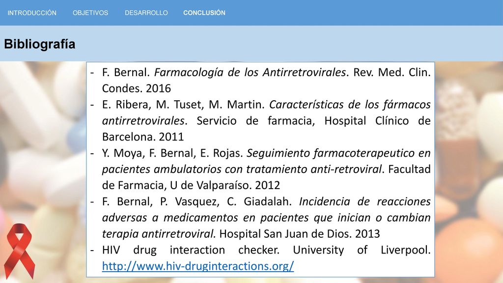 INTRODUCCIÓN OBJETIVOS. DESARROLLO. CONCLUSIÓN. Bibliografía. F. Bernal. Farmacología de los Antirretrovirales. Rev. Med. Clin. Condes