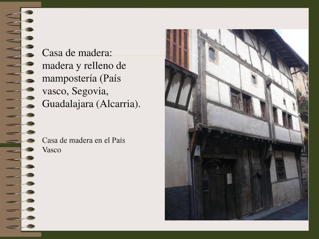 Casa de madera: madera y relleno de mampostería (País vasco, Segovia, Guadalajara (Alcarria).