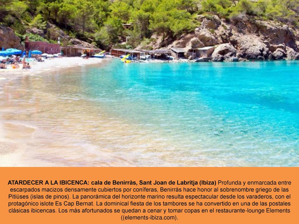 ATARDECER A LA IBICENCA: cala de Benirràs, Sant Joan de Labritja (Ibiza) Profunda y enmarcada entre escarpados macizos densamente cubiertos por coníferas, Benirràs hace honor al sobrenombre griego de las Pitiüses (islas de pinos).