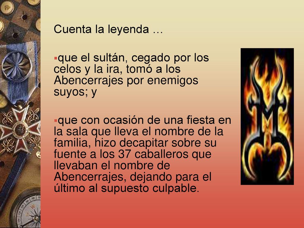 Cuenta la leyenda … que el sultán, cegado por los celos y la ira, tomó a los Abencerrajes por enemigos suyos; y.