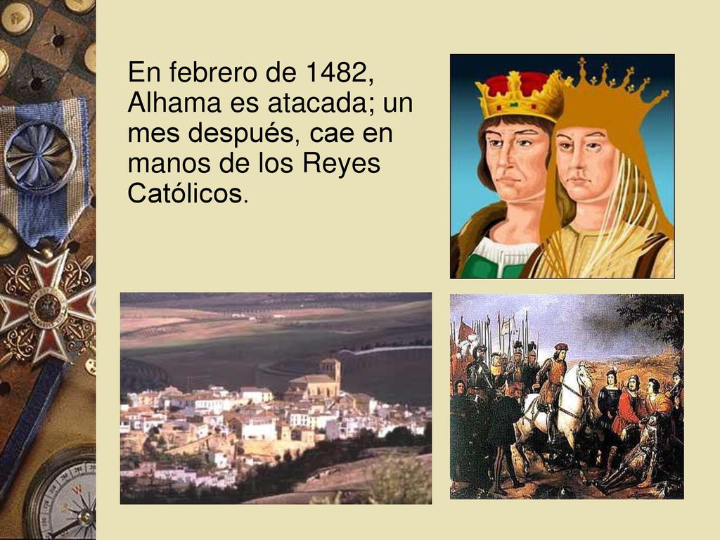 En febrero de 1482, Alhama es atacada; un mes después, cae en manos de los Reyes Católicos.