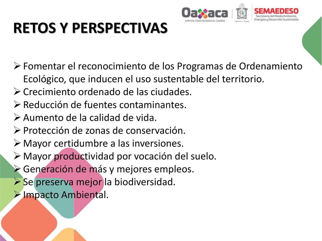 RETOS Y PERSPECTIVAS Fomentar el reconocimiento de los Programas de Ordenamiento Ecológico, que inducen el uso sustentable del territorio.
