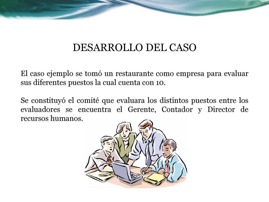 DESARROLLO DEL CASO El caso ejemplo se tomó un restaurante como empresa para evaluar sus diferentes puestos la cual cuenta con 10.