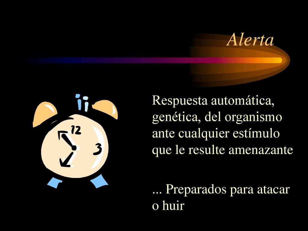 Alerta Respuesta automática, genética, del organismo ante cualquier estímulo que le resulte amenazante.