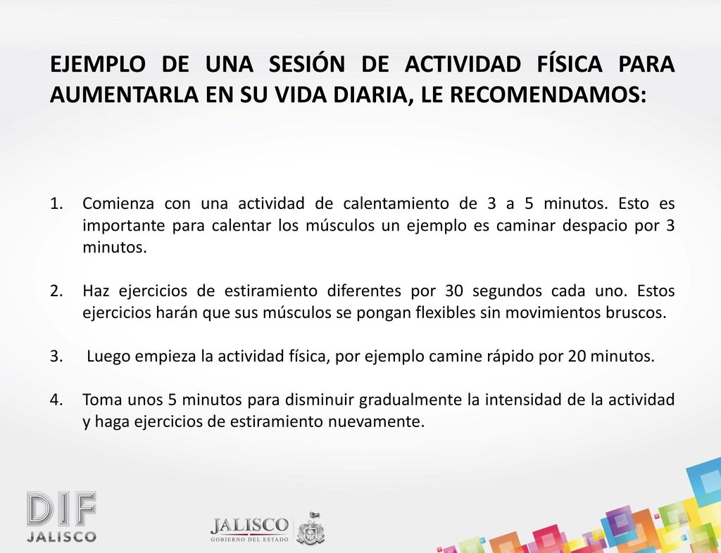 EJEMPLO DE UNA SESIÓN DE ACTIVIDAD FÍSICA PARA AUMENTARLA EN SU VIDA DIARIA, LE RECOMENDAMOS: