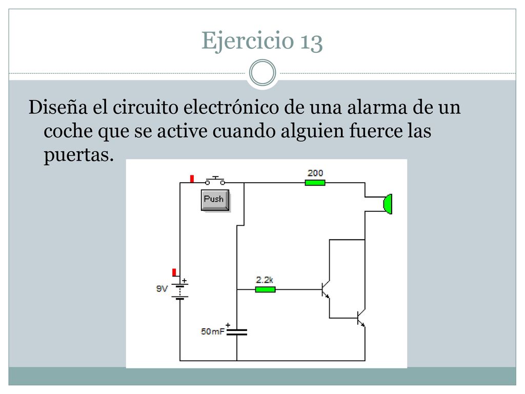 Ejercicio 13 Diseña el circuito electrónico de una alarma de un coche que se active cuando alguien fuerce las puertas.