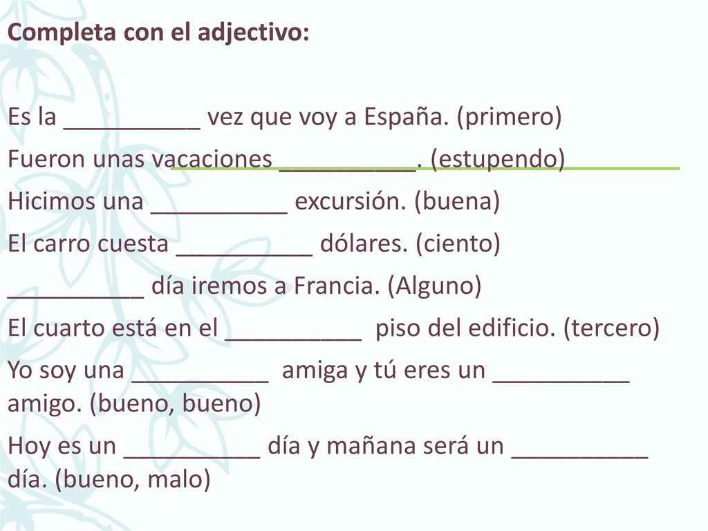 Completa con el adjectivo: Es la __________ vez que voy a España
