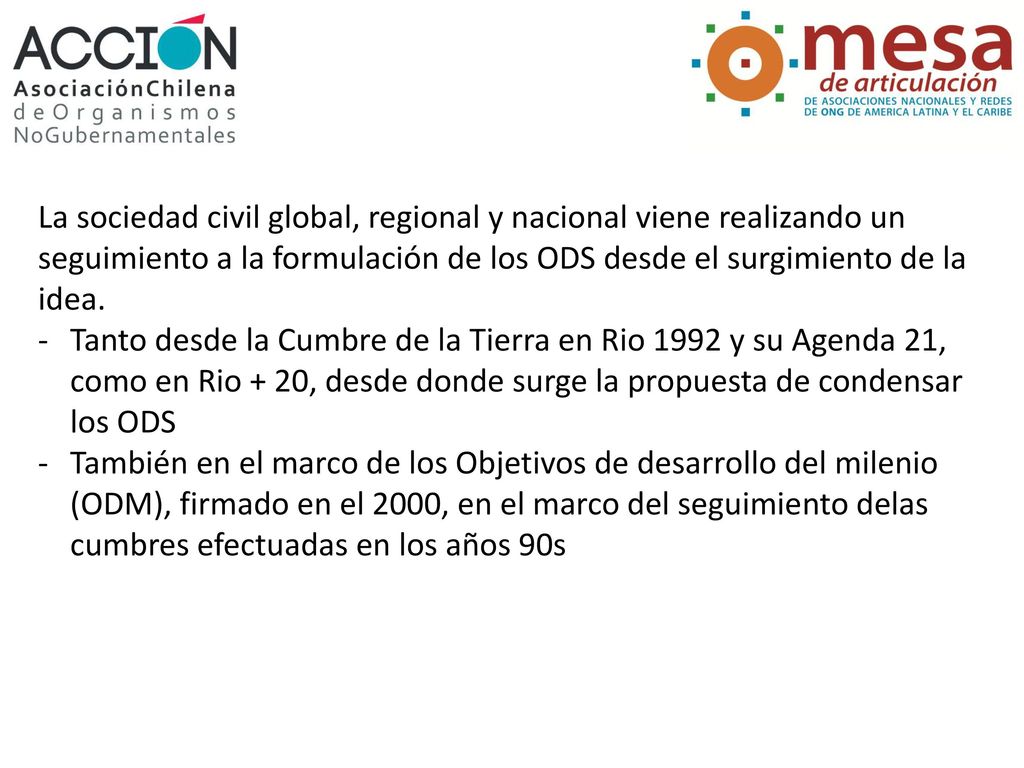 La sociedad civil global, regional y nacional viene realizando un seguimiento a la formulación de los ODS desde el surgimiento de la idea.