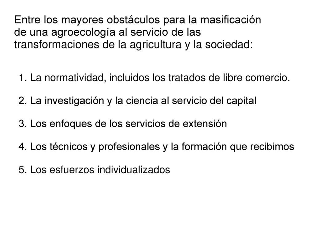 Entre los mayores obstáculos para la masificación de una agroecología al servicio de las transformaciones de la agricultura y la sociedad: