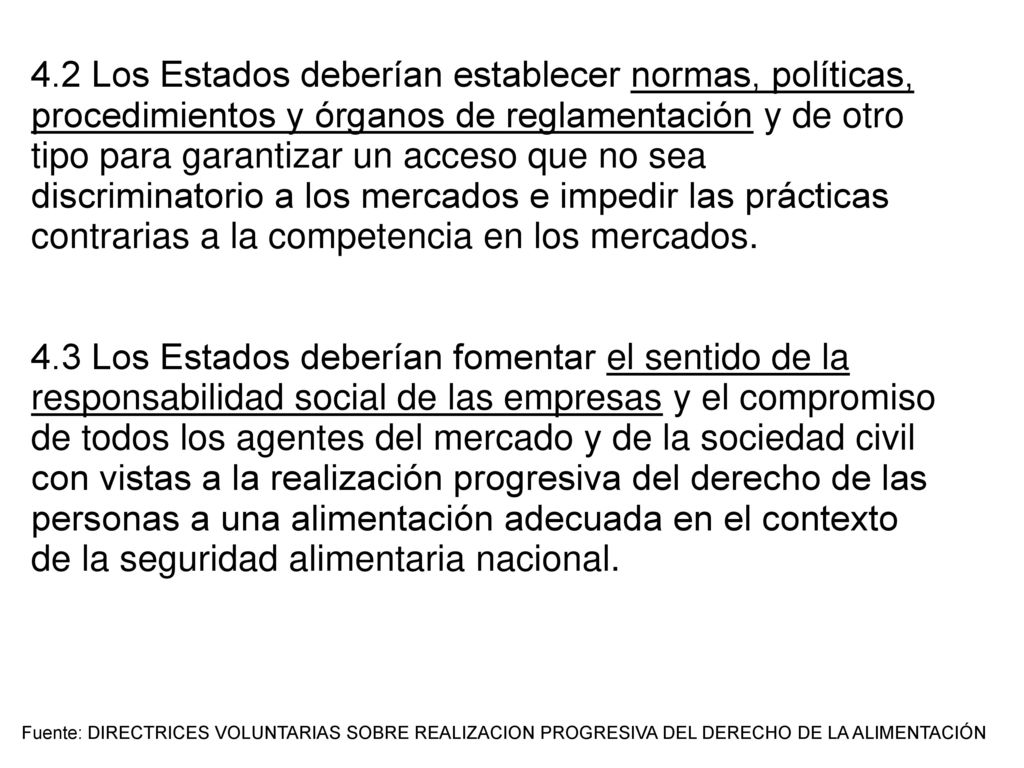 4.2 Los Estados deberían establecer normas, políticas, procedimientos y órganos de reglamentación y de otro tipo para garantizar un acceso que no sea discriminatorio a los mercados e impedir las prácticas contrarias a la competencia en los mercados.