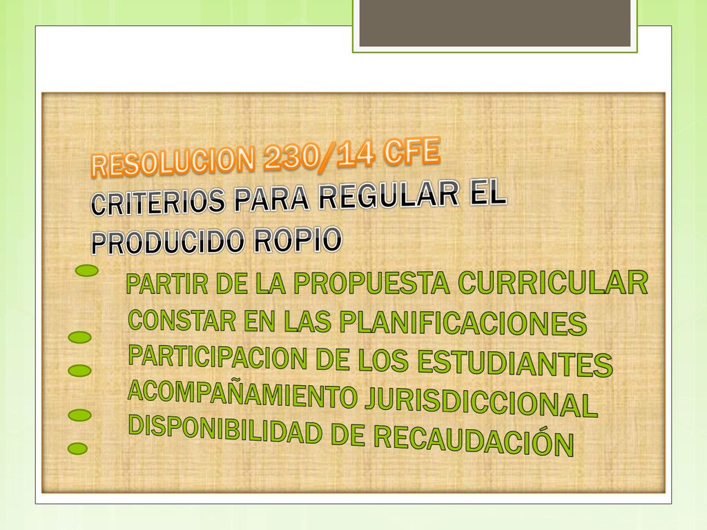 RESOLUCION 230/14 CFE CRITERIOS PARA REGULAR EL PRODUCIDO ROPIO PARTIR DE LA PROPUESTA CURRICULAR CONSTAR EN LAS PLANIFICACIONES PARTICIPACION DE LOS ESTUDIANTES ACOMPAÑAMIENTO JURISDICCIONAL DISPONIBILIDAD DE RECAUDACIÓN