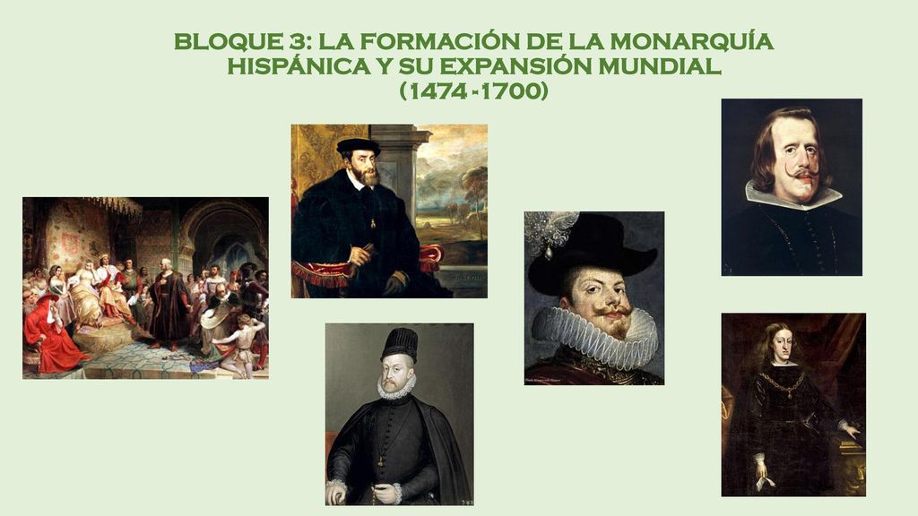 BLOQUE 3: LA FORMACIÓN DE LA MONARQUÍA HISPÁNICA Y SU EXPANSIÓN MUNDIAL ( )