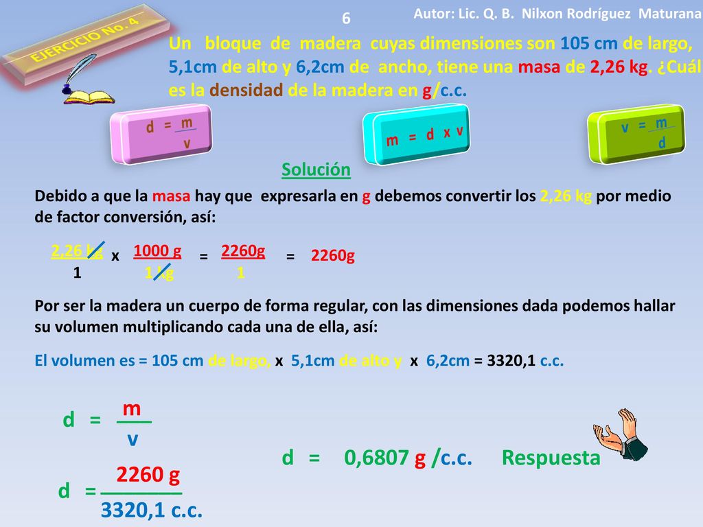 EJERCICIO No. 4 ___ m d = v d = 0,6807 g /c.c. Respuesta 2260 g