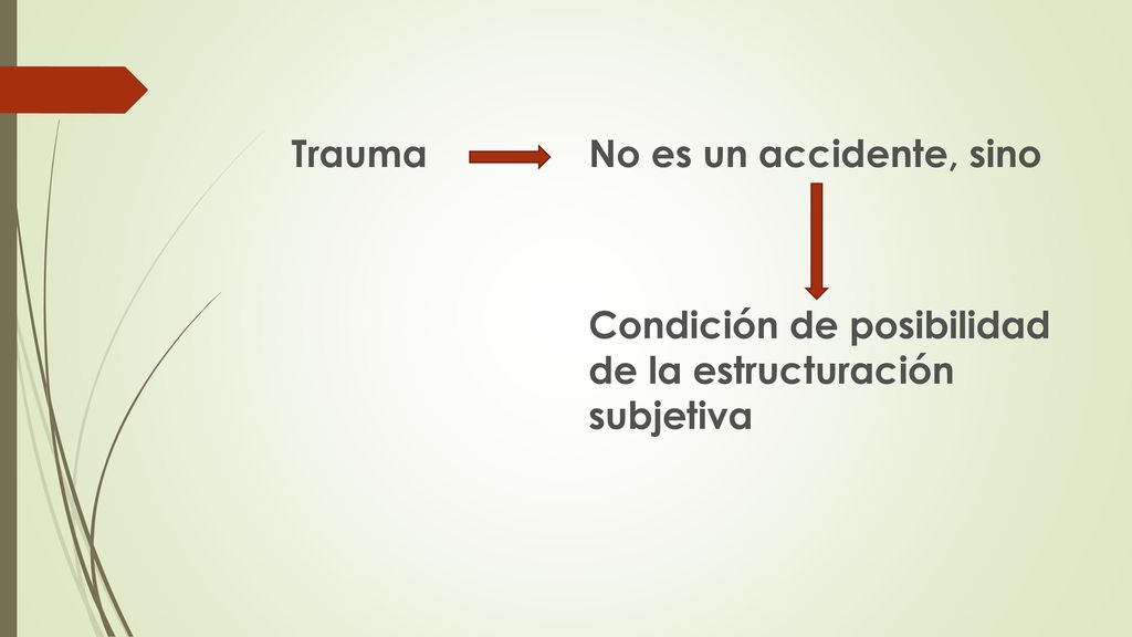 Trauma No es un accidente, sino Condición de posibilidad de la estructuración subjetiva