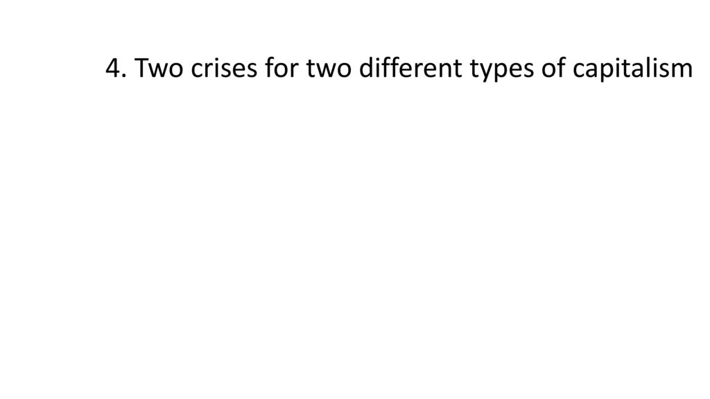 4. Two crises for two different types of capitalism