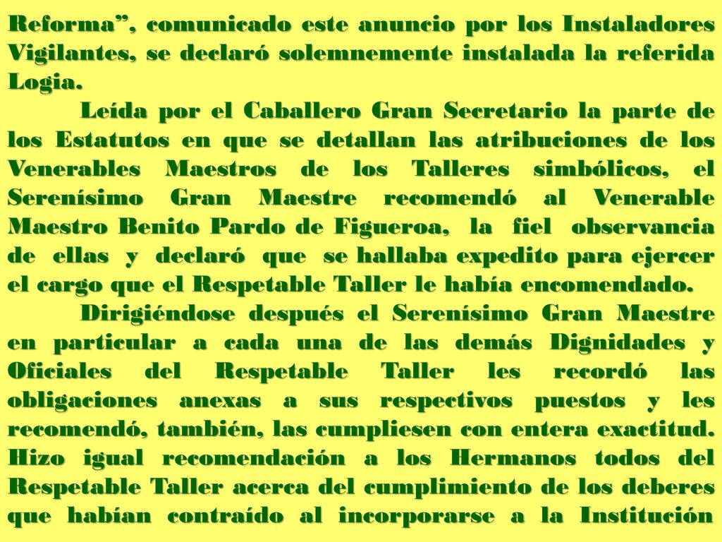 Reforma , comunicado este anuncio por los Instaladores Vigilantes, se declaró solemnemente instalada la referida Logia.
