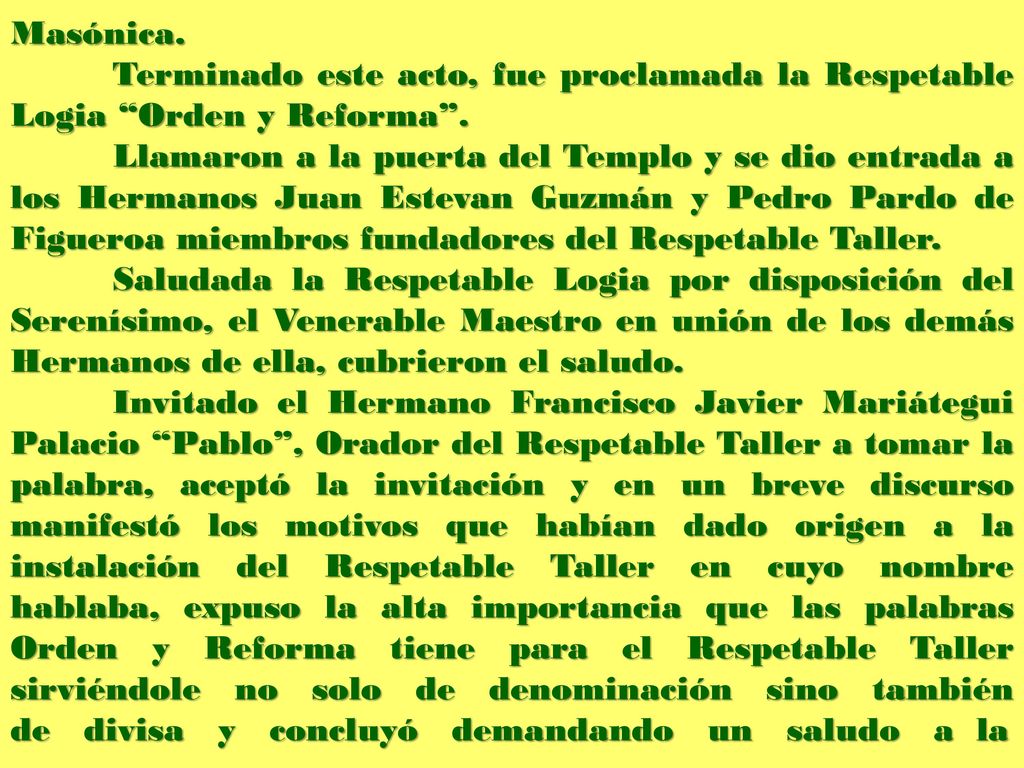 Masónica. Terminado este acto, fue proclamada la Respetable Logia Orden y Reforma .
