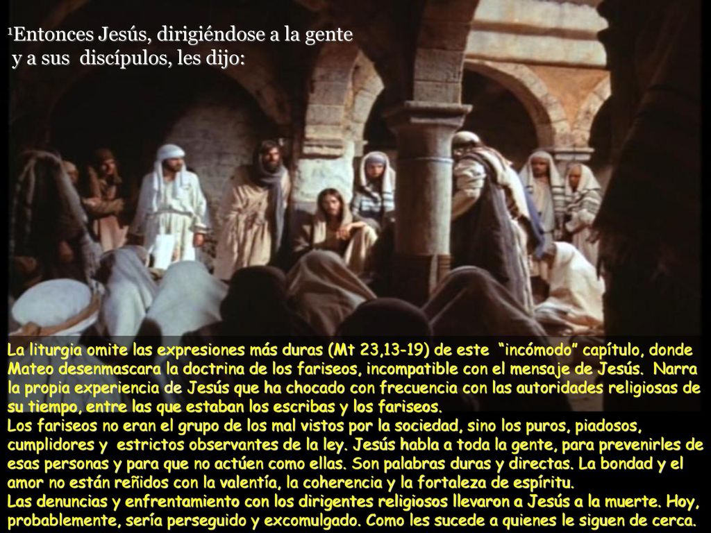 1Entonces Jesús, dirigiéndose a la gente y a sus discípulos, les dijo: