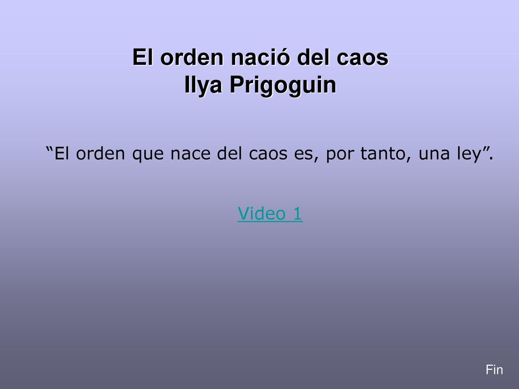 El orden que nace del caos es, por tanto, una ley .