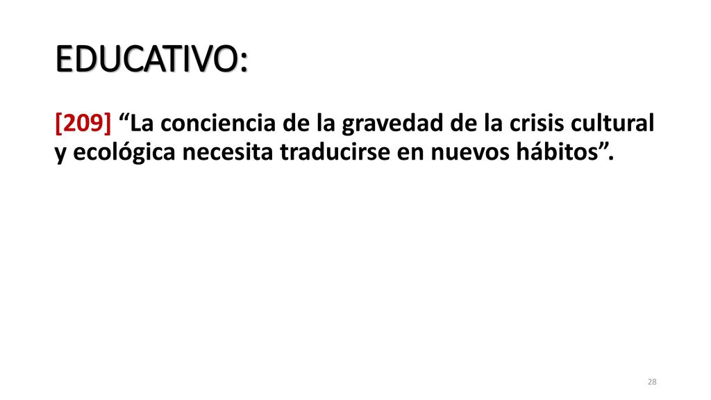 EDUCATIVO: [209] La conciencia de la gravedad de la crisis cultural y ecológica necesita traducirse en nuevos hábitos .