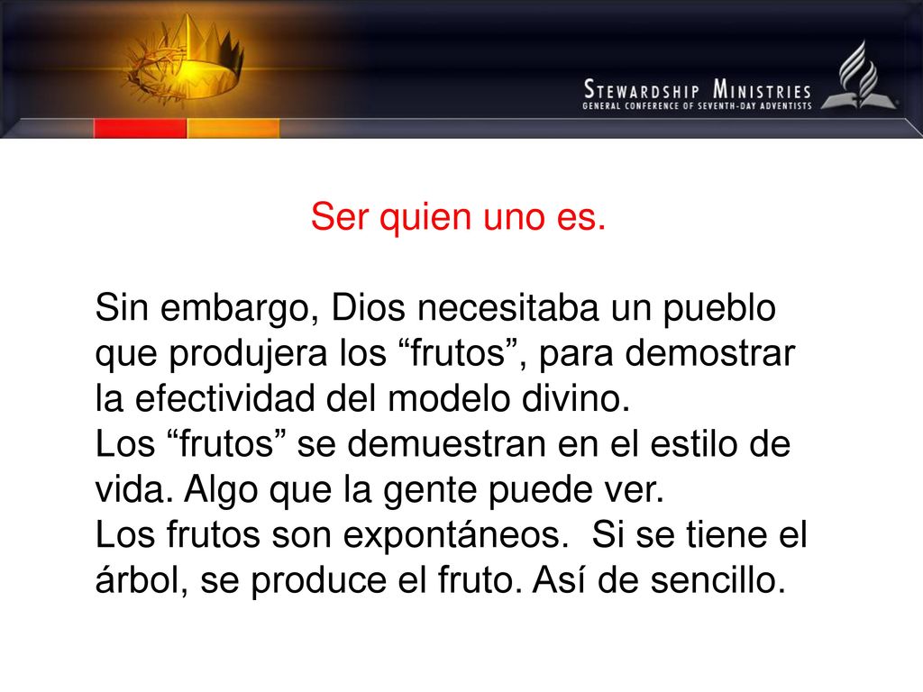 Ser quien uno es. Sin embargo, Dios necesitaba un pueblo que produjera los frutos , para demostrar la efectividad del modelo divino.