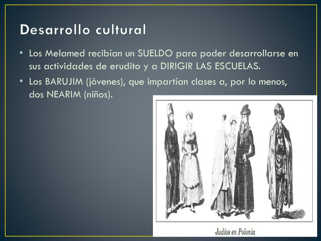 Desarrollo cultural Los Melamed recibían un SUELDO para poder desarrollarse en sus actividades de erudito y a DIRIGIR LAS ESCUELAS.
