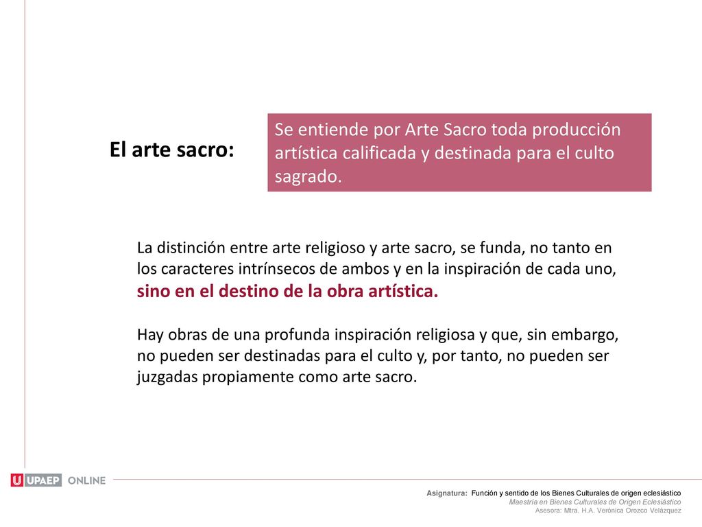 Se entiende por Arte Sacro toda producción artística calificada y destinada para el culto sagrado.