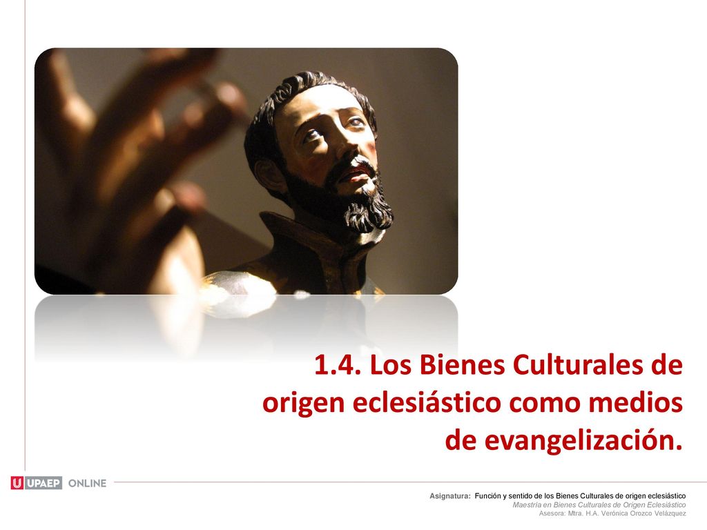 1.4. Los Bienes Culturales de origen eclesiástico como medios de evangelización.