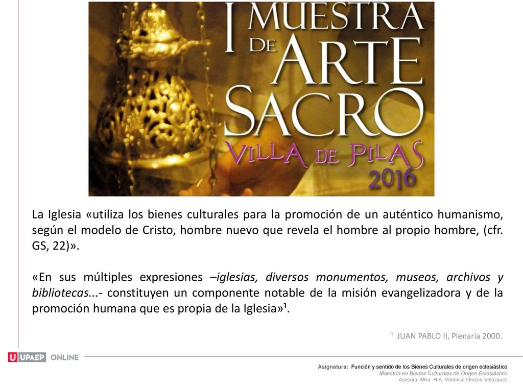 La Iglesia «utiliza los bienes culturales para la promoción de un auténtico humanismo, según el modelo de Cristo, hombre nuevo que revela el hombre al propio hombre, (cfr. GS, 22)».