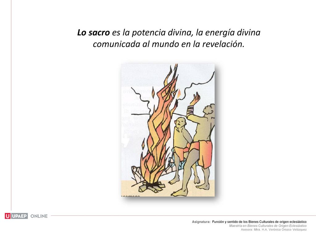 Lo sacro es la potencia divina, la energía divina comunicada al mundo en la revelación.
