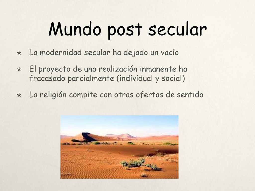 Mundo post secular La modernidad secular ha dejado un vacío