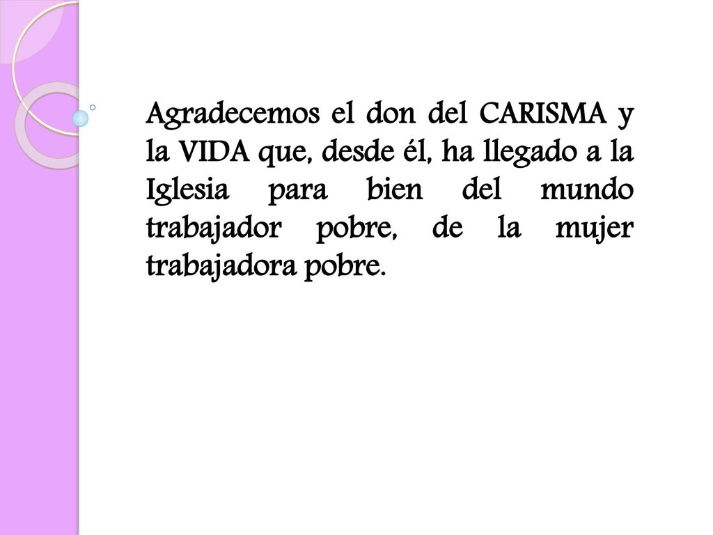 Agradecemos el don del CARISMA y la VIDA que, desde él, ha llegado a la Iglesia para bien del mundo trabajador pobre, de la mujer trabajadora pobre.