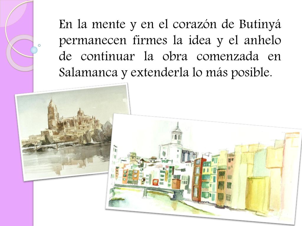 En la mente y en el corazón de Butinyá permanecen firmes la idea y el anhelo de continuar la obra comenzada en Salamanca y extenderla lo más posible.