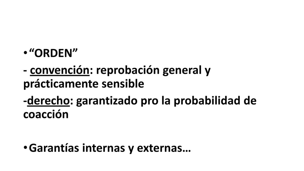 ORDEN - convención: reprobación general y prácticamente sensible. -derecho: garantizado pro la probabilidad de coacción.