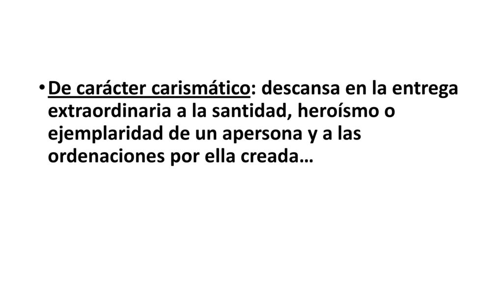 De carácter carismático: descansa en la entrega extraordinaria a la santidad, heroísmo o ejemplaridad de un apersona y a las ordenaciones por ella creada…