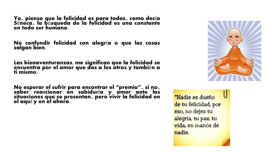 Yo. , pienso que la felicidad es para todos. , como decía Séneca